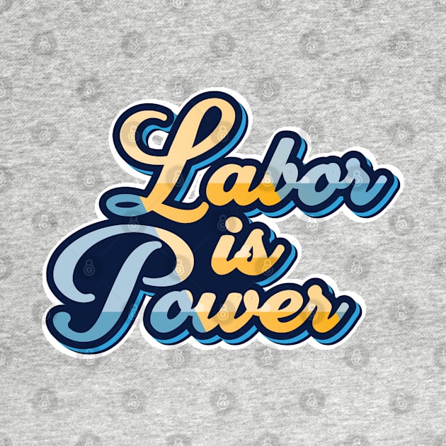 labor is power by Marioma